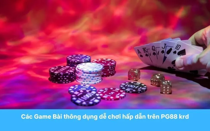 Game Bài Thông Dụng Nhất Trên PG88