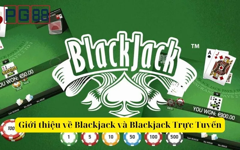 Giới thiệu về Blackjack và Blackjack Trực Tuyến