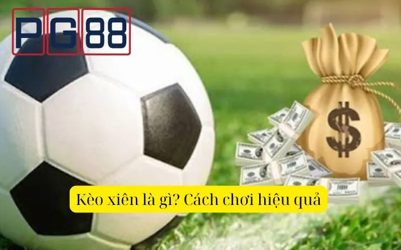 Kèo xiên là gì? Cách chơi hiệu quả