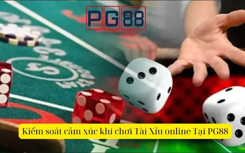 Kiểm soát cảm xúc khi chơi Tài Xỉu online Tại PG88