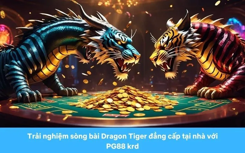 Trải nghiệm sòng bài Dragon Tiger đẳng cấp tại nhà với PG88 krd