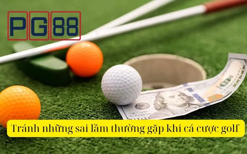 Tránh những sai lầm thường gặp khi cá cược golf